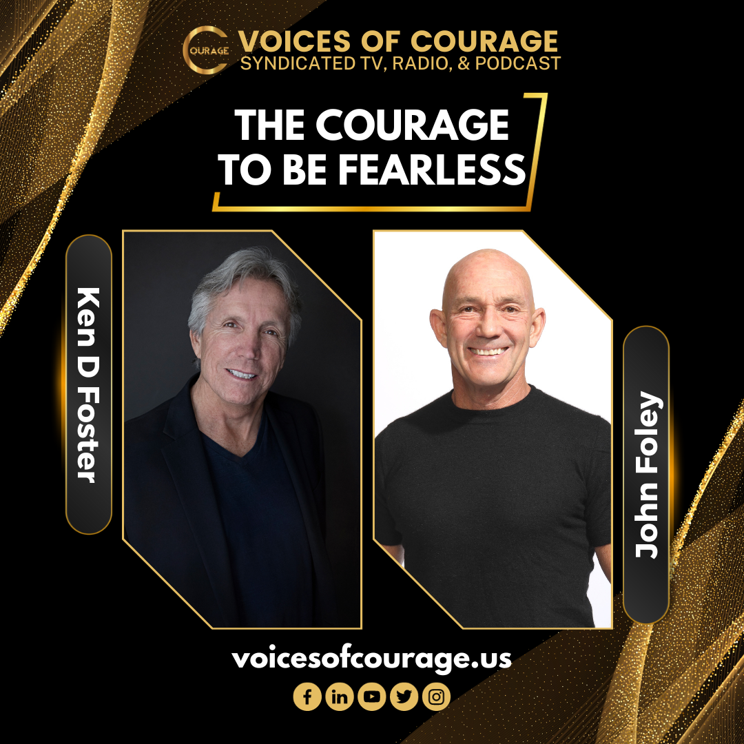 VOC 290 | The Courage to Be Fearless | John Foley | Ken D Foster