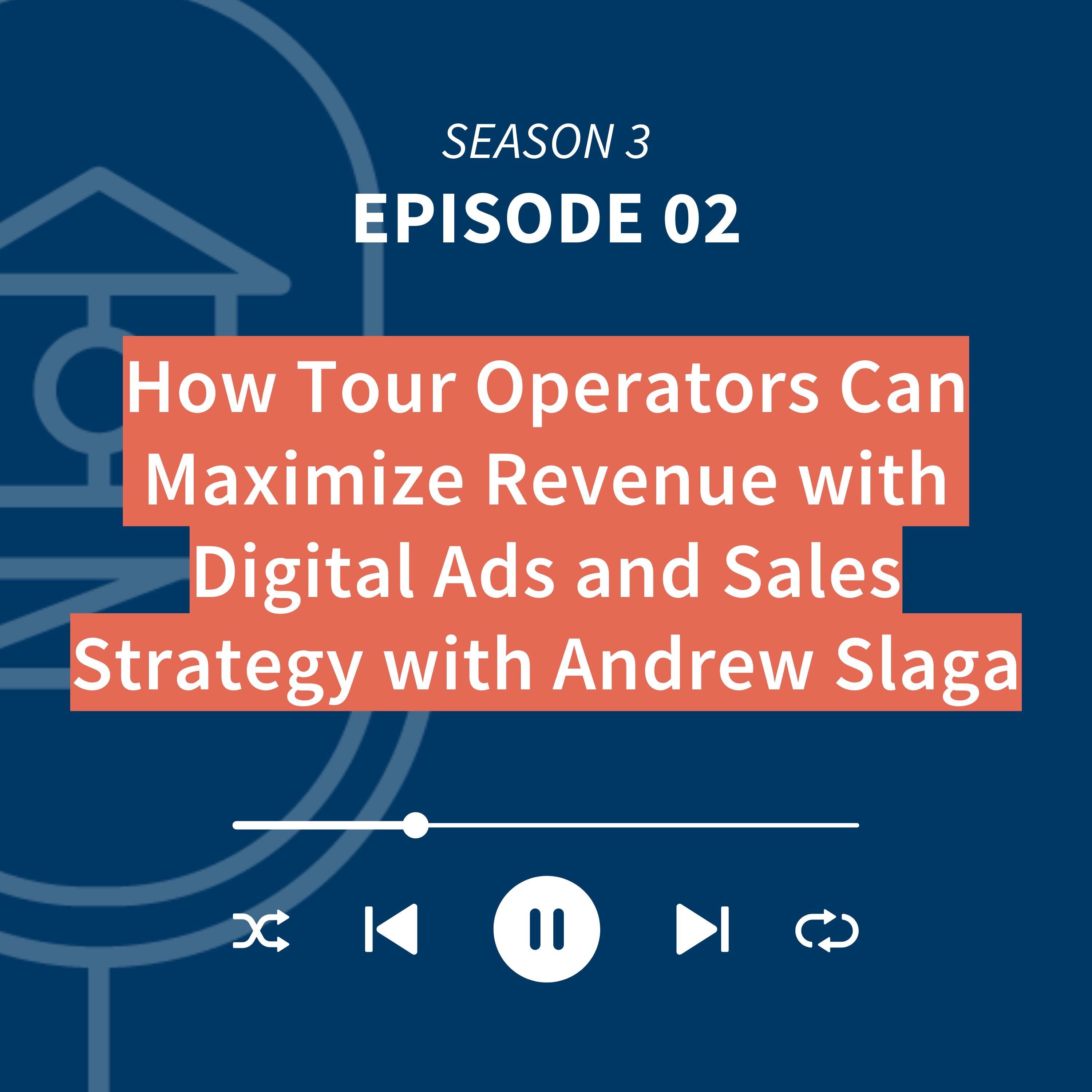 How Tour Operators Can Maximize Revenue with Digital Ads and Sales Strategy with Andrew Slaga episode artwork