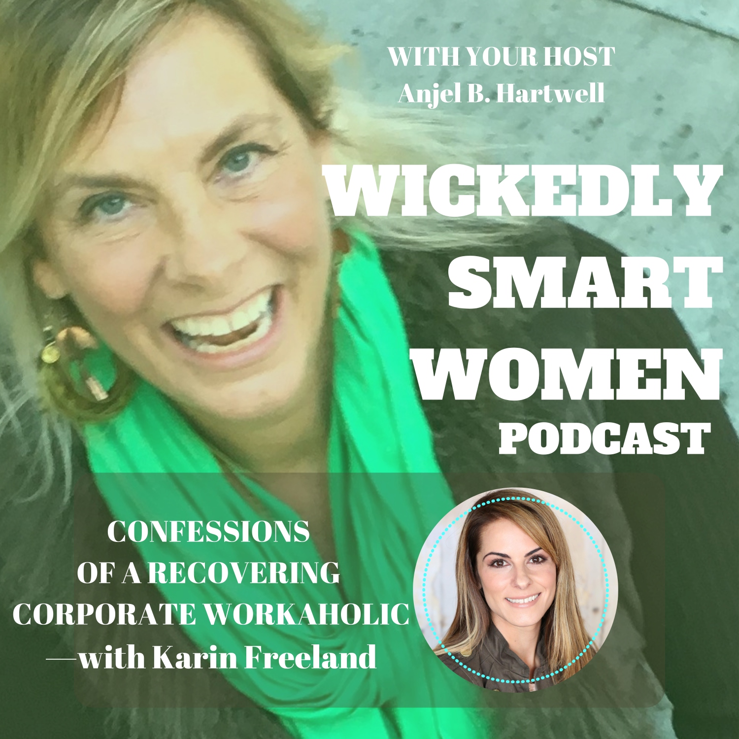 Confessions of a Recovering Corporate Workaholic—with Karin Freeland - 145