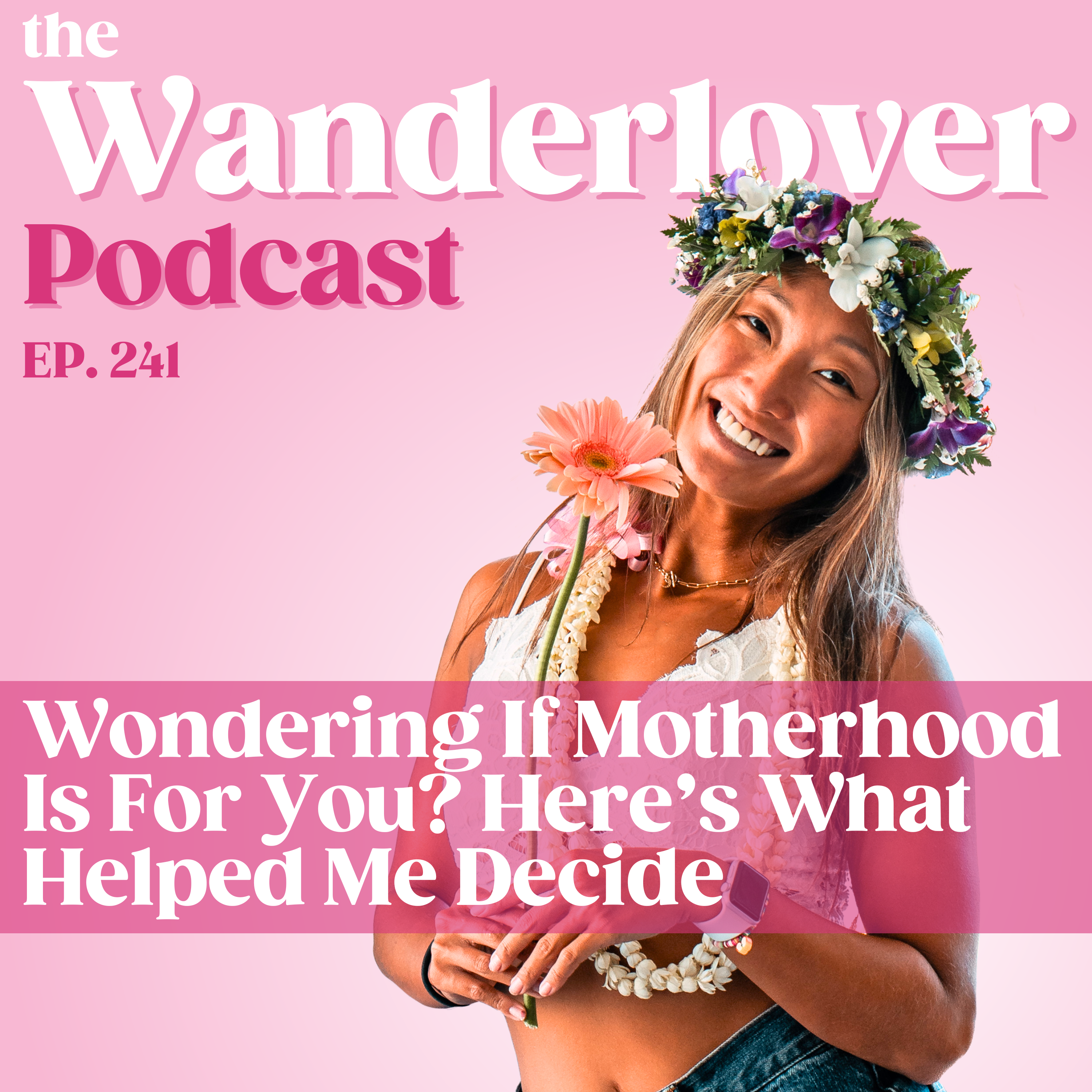241 ✧ Wondering If Motherhood Is For You? Here’s What Helped Me Decide