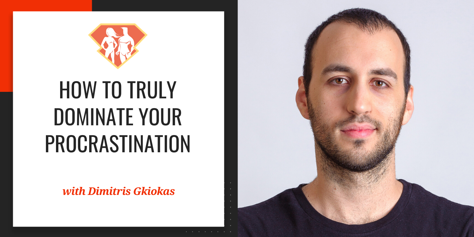Ep. 276: How To Truly Dominate Your Procrastination W/ Dimitris Gkiokas