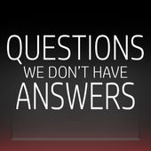 Questions: We Don\'t Have Answers