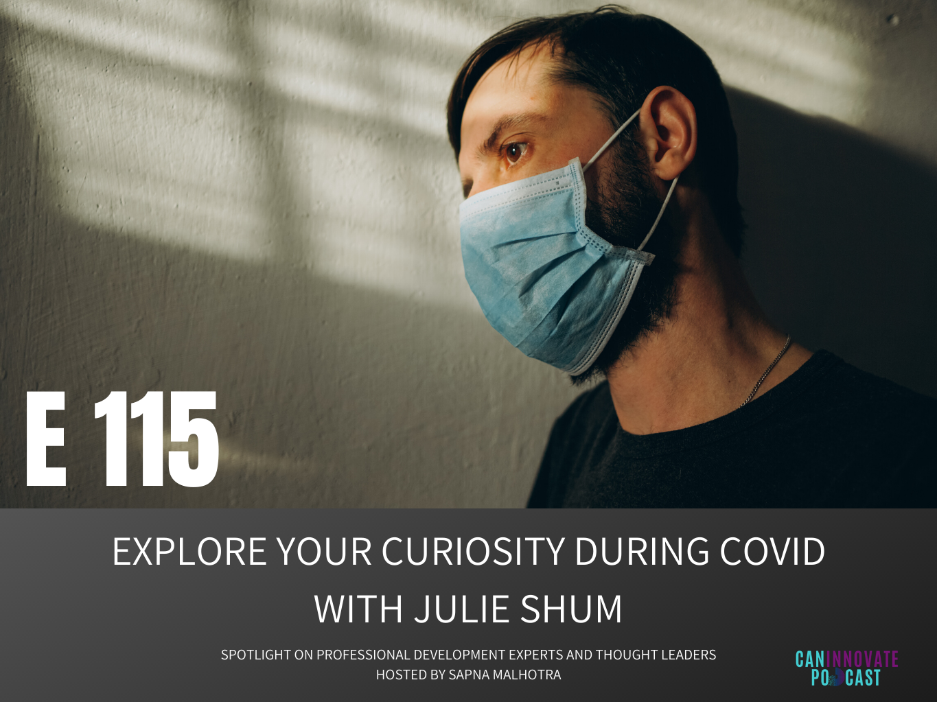 E115: Explore your curiosity during COVID with Julie Shum