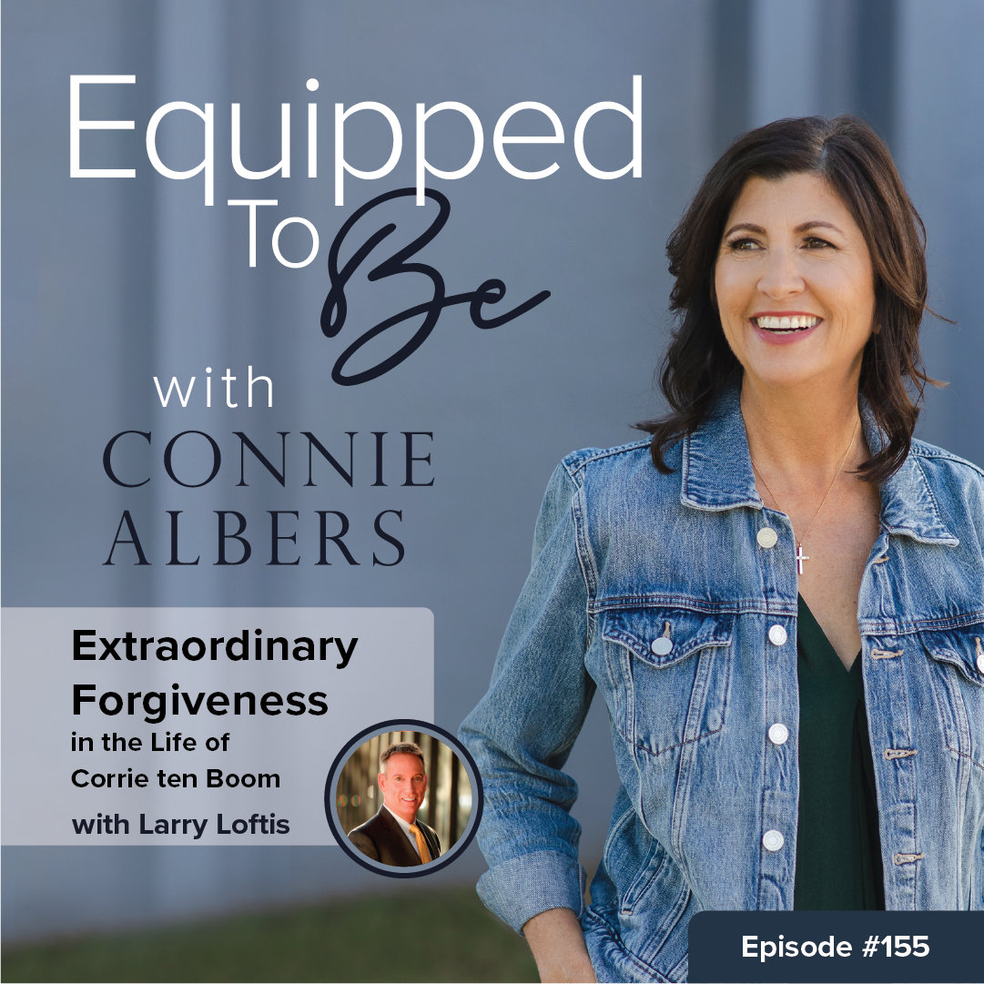 Extraordinary Forgiveness in the Life of Corrie ten Boom with Larry Loftis - 155