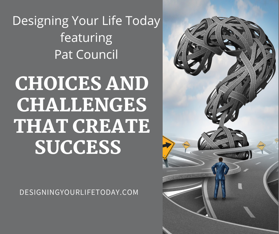 Choices and Challenges that Create Success