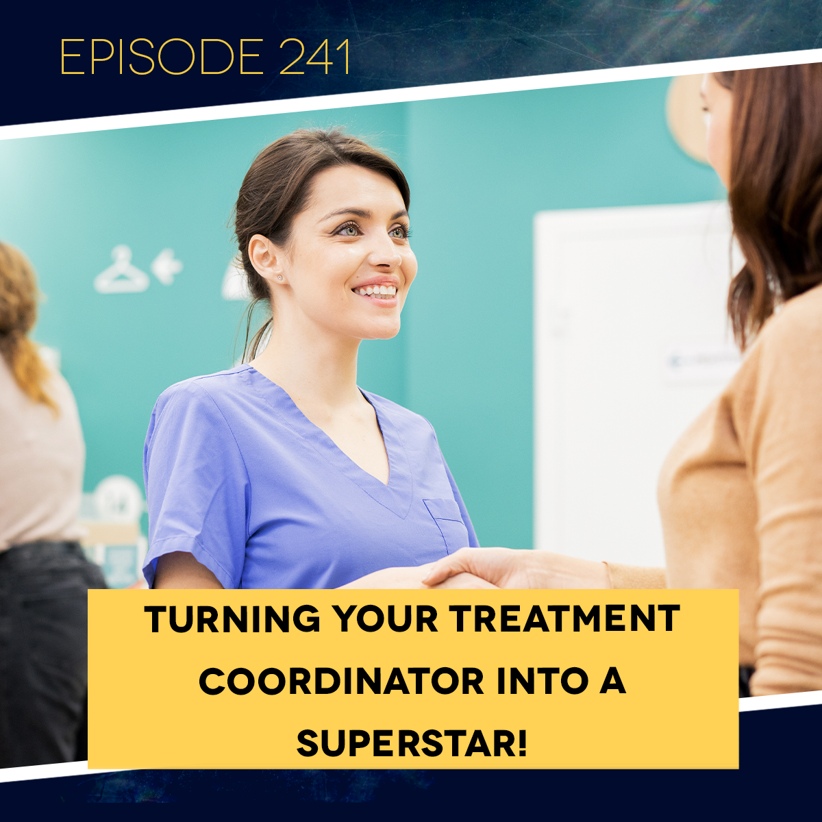 Play Ep 241: Turning Your Treatment Coordinator into a Superstar!
