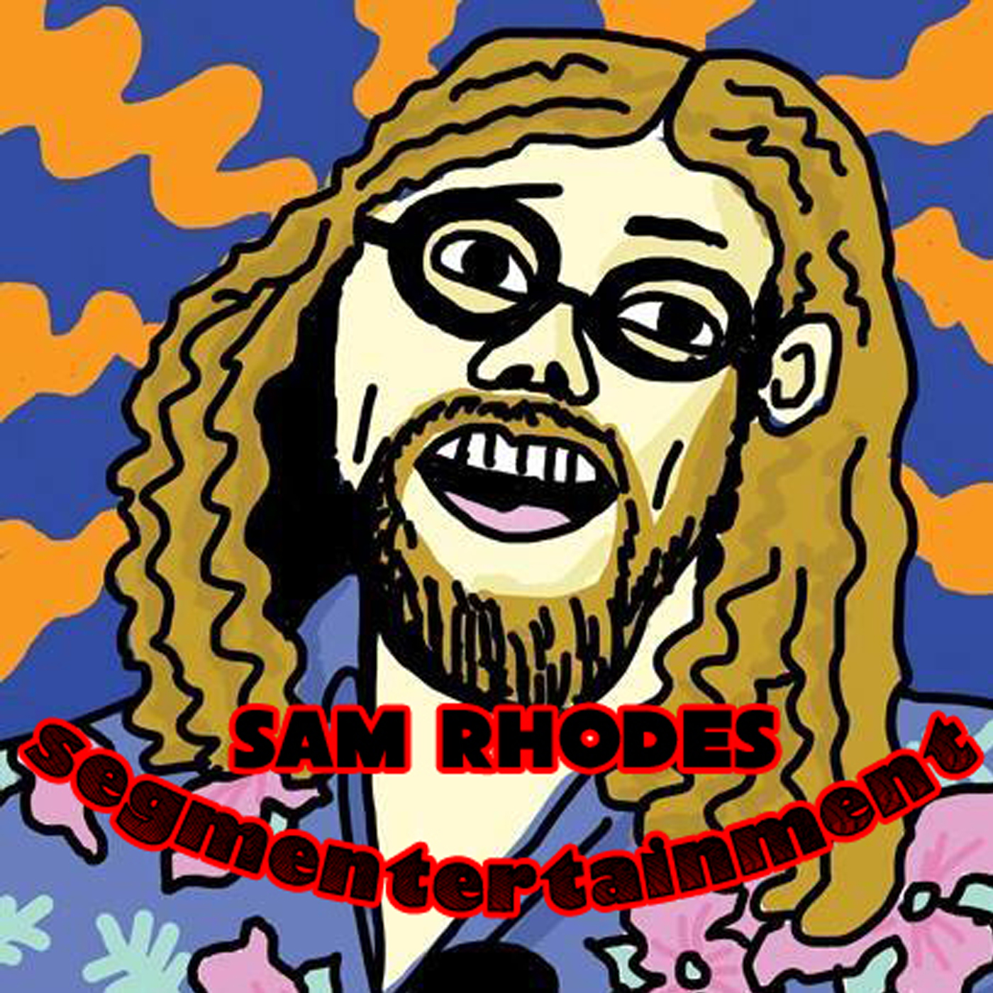 Sam Rhodes Presents: Segmentertainment!