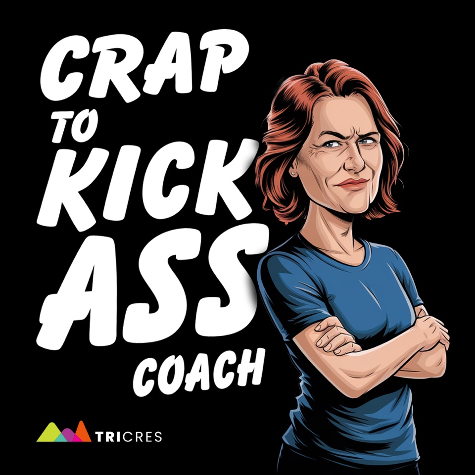 Crap to Kick A** Coach Podcast