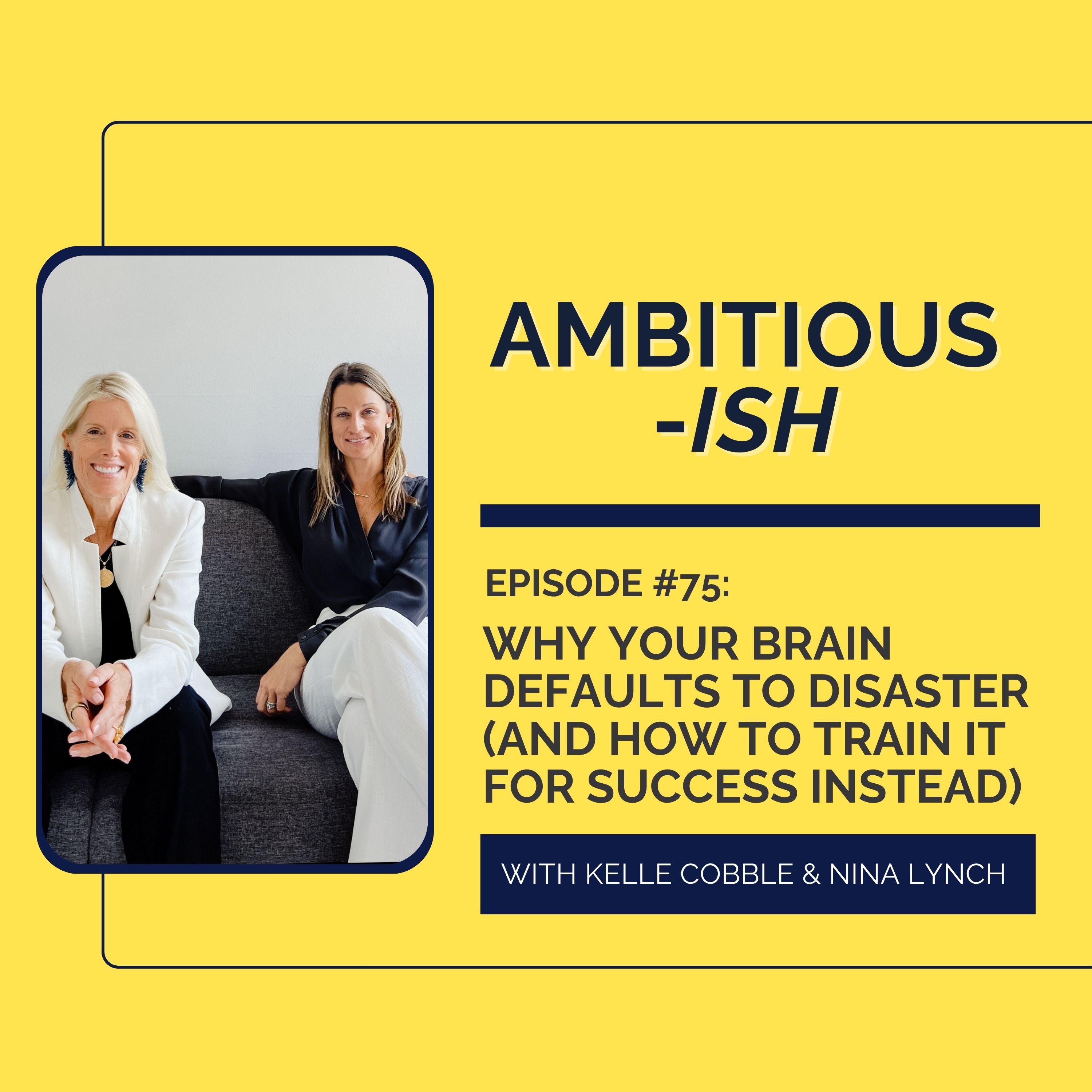 75. Why Your Brain Defaults to Disaster (And How to Train It for Success Instead)