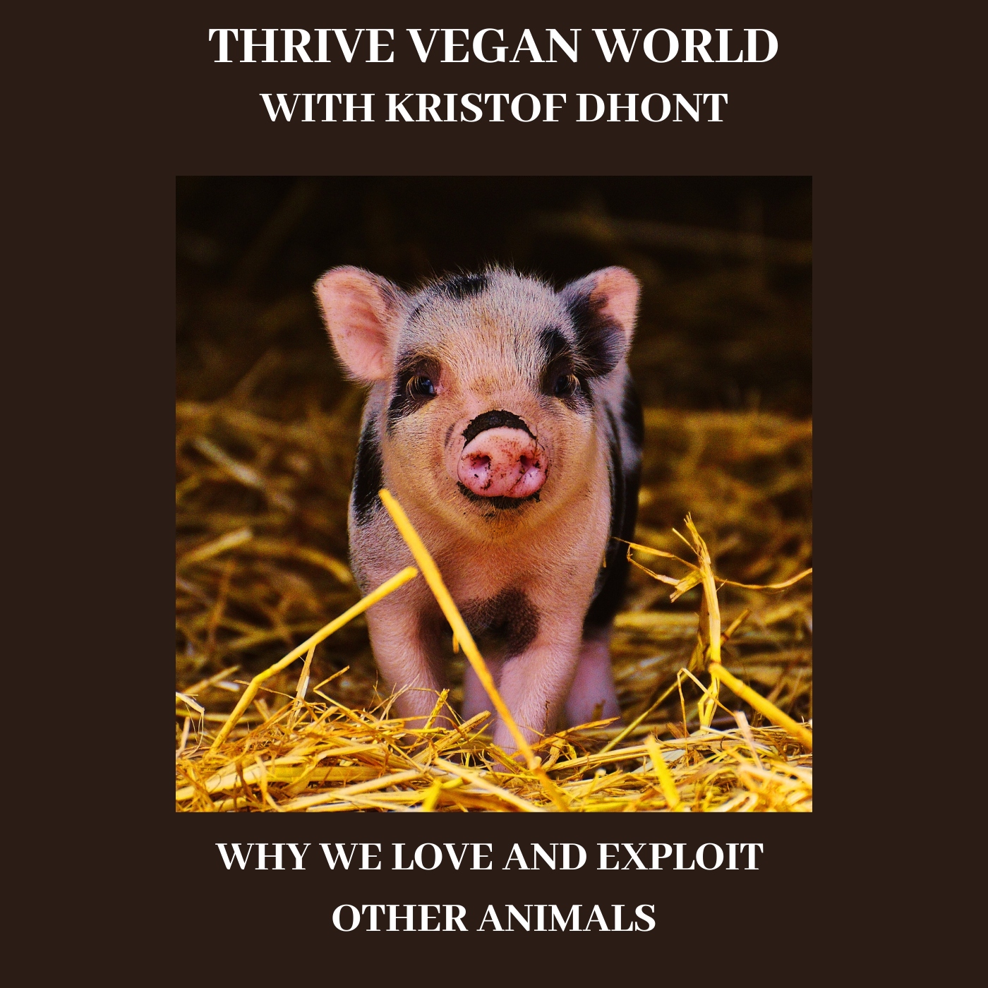 With Kristof Dhont - WHY WE LOVE AND EXPLOIT OTHER ANIMALS - Episode 30