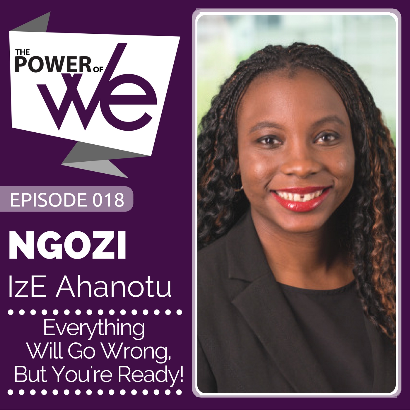 018: Everything Will Go Wrong, But, You're Ready! with Ngozi IzE Ahanotu