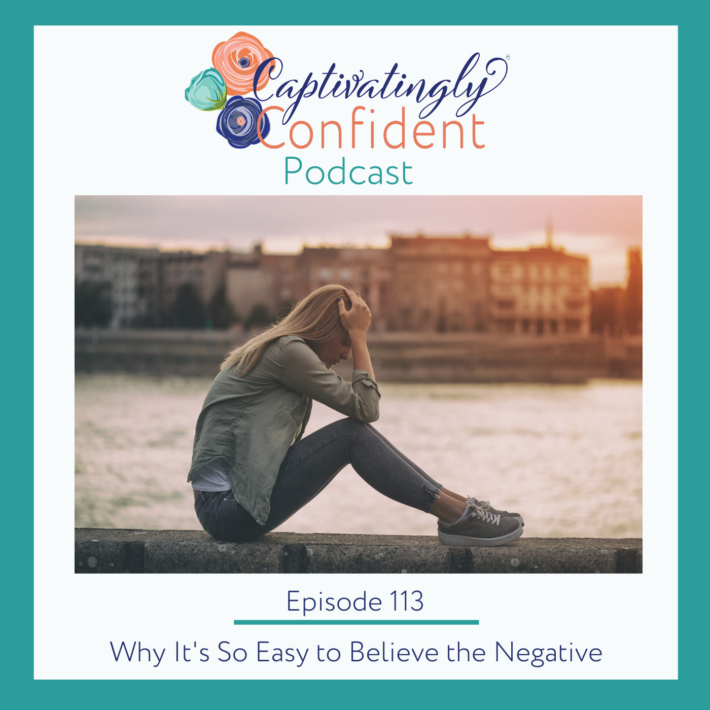 Episode 113- Why It's Easier to Believe the Negative
