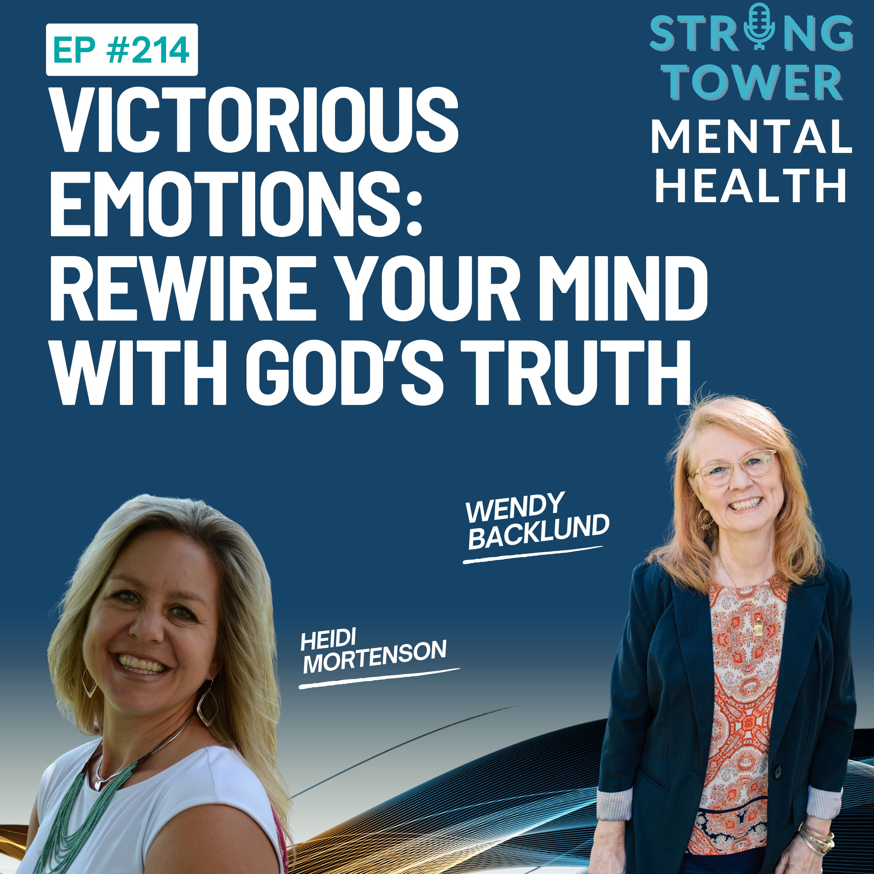 214. Victorious Emotions: How to Rewire Your Mind with God's Truth With Wendy Backlund 214. Victorious Emotions: How to Rewire Your Mind with God's Truth With Wendy Backlund