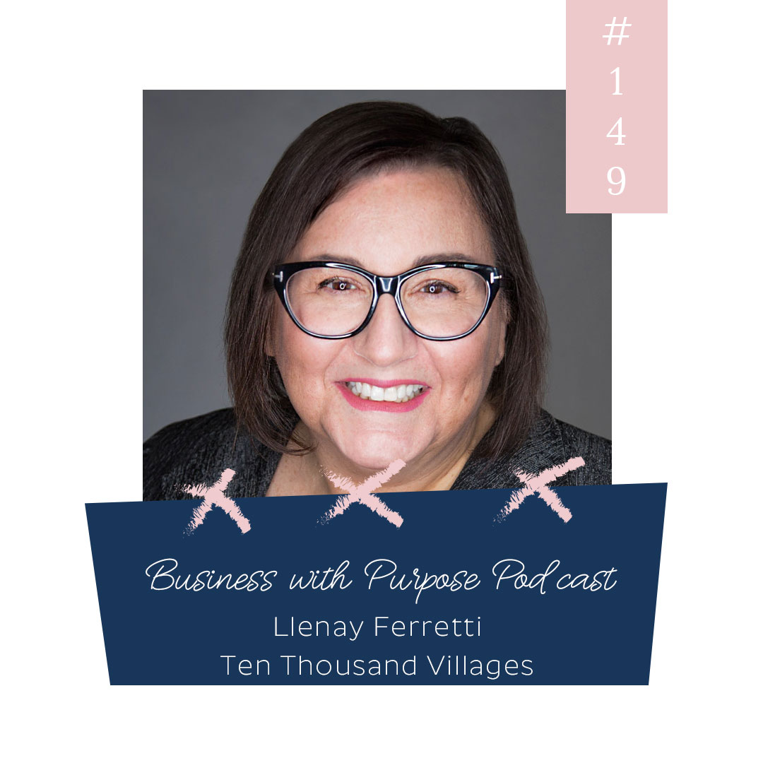 The Maker to Market Movement | EP 149: Llenay Ferretti, Ten Thousand Villages & Bhavana World Project