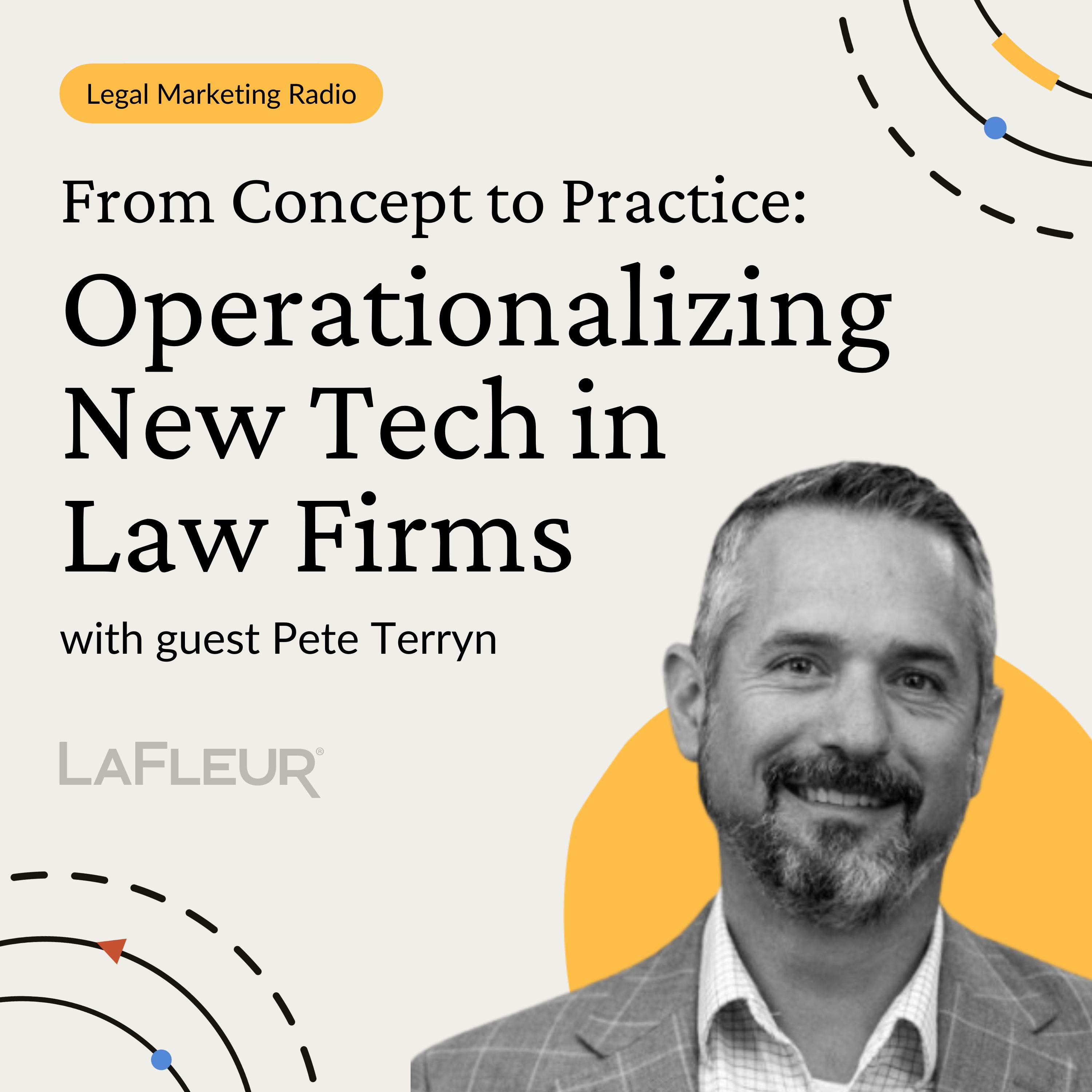 Episode 40 - From Concept to Practice: Operationalizing New Tech in Law Firms With Pete Terryn