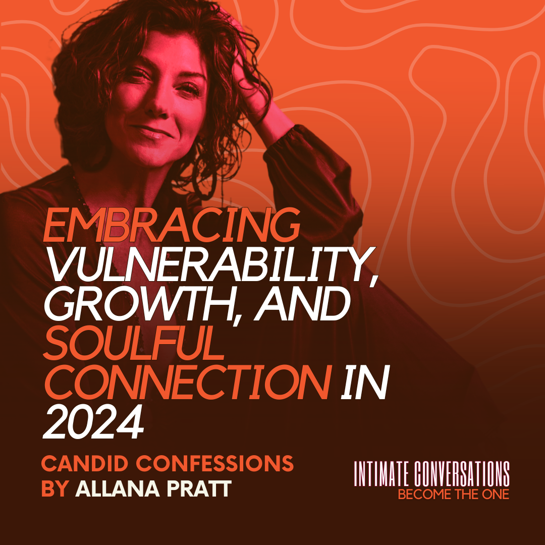 Candid Confessions: Embracing Vulnerability, Growth, and Soulful Connection in 2024