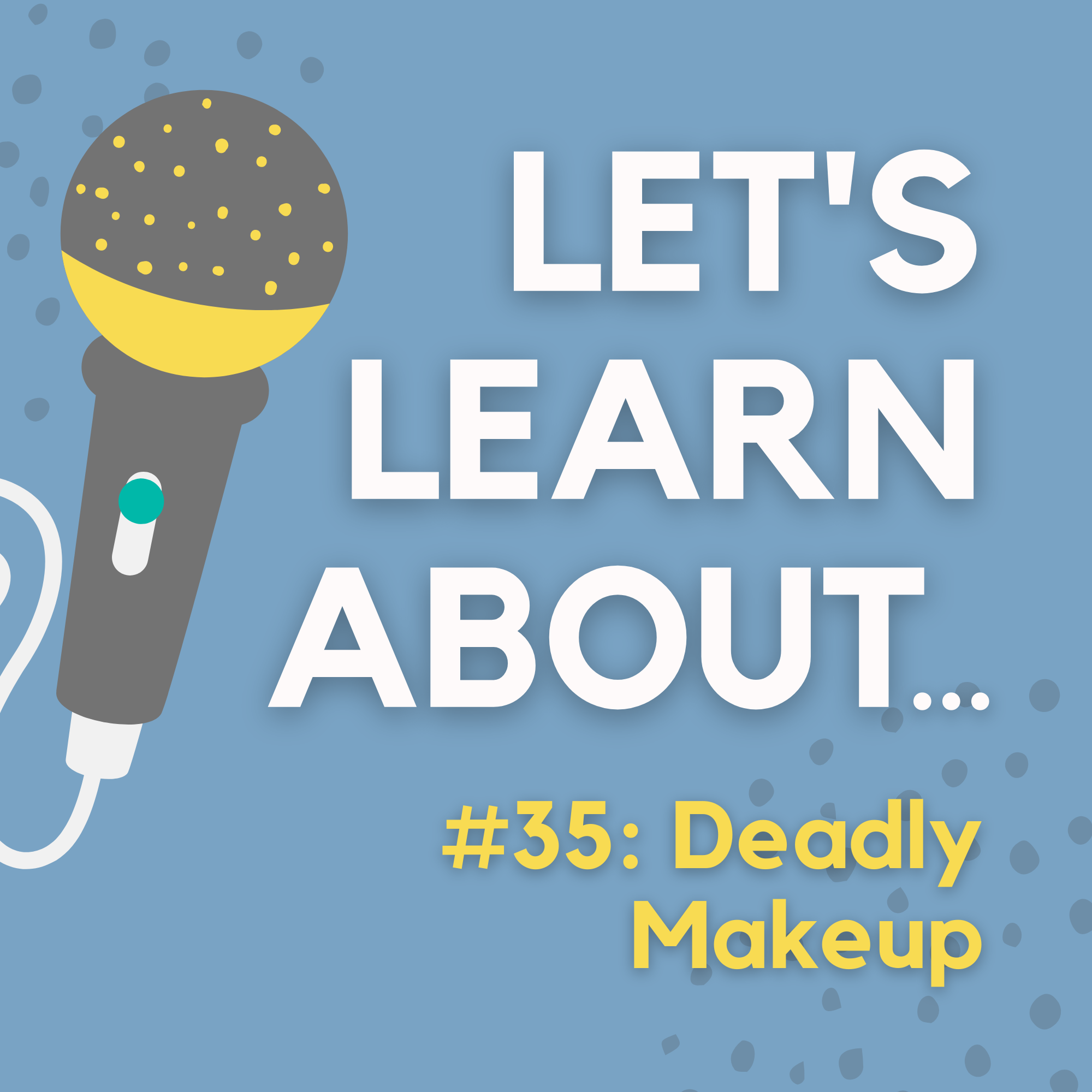 #35 - Deadly Makeup: (Literally) Toxic Beauty Trends Throughout History
