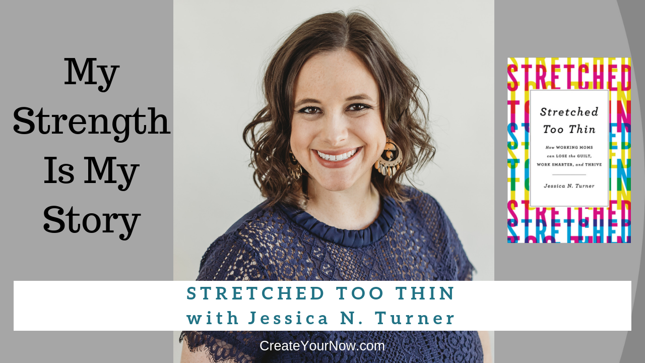 1349 My Strength Is My Story with Jessica Turner, Stretched Too Thin