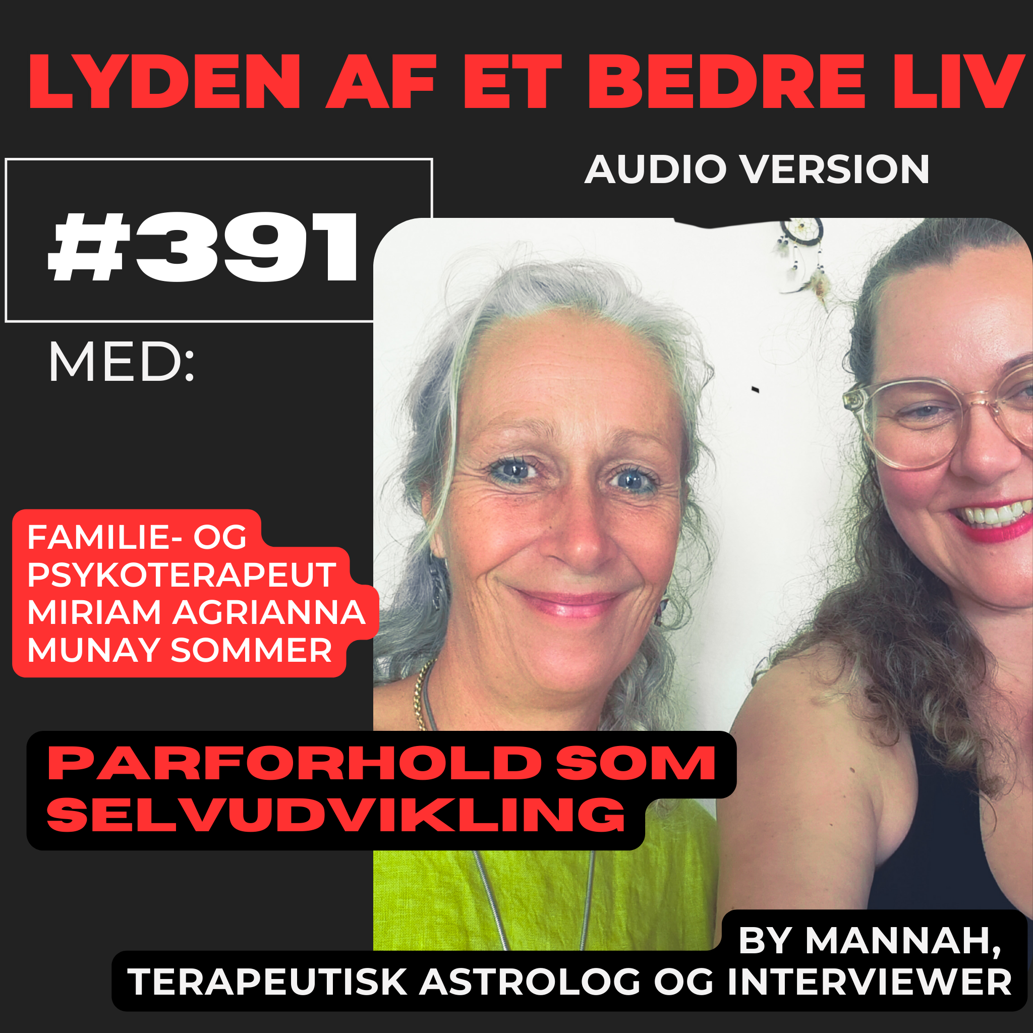 #391 - Psykoterapeut Miriam Agrianna Munay Sommer - Parforhold (og Tæt Venskab) som den Største Mulighed for Selvudvikling