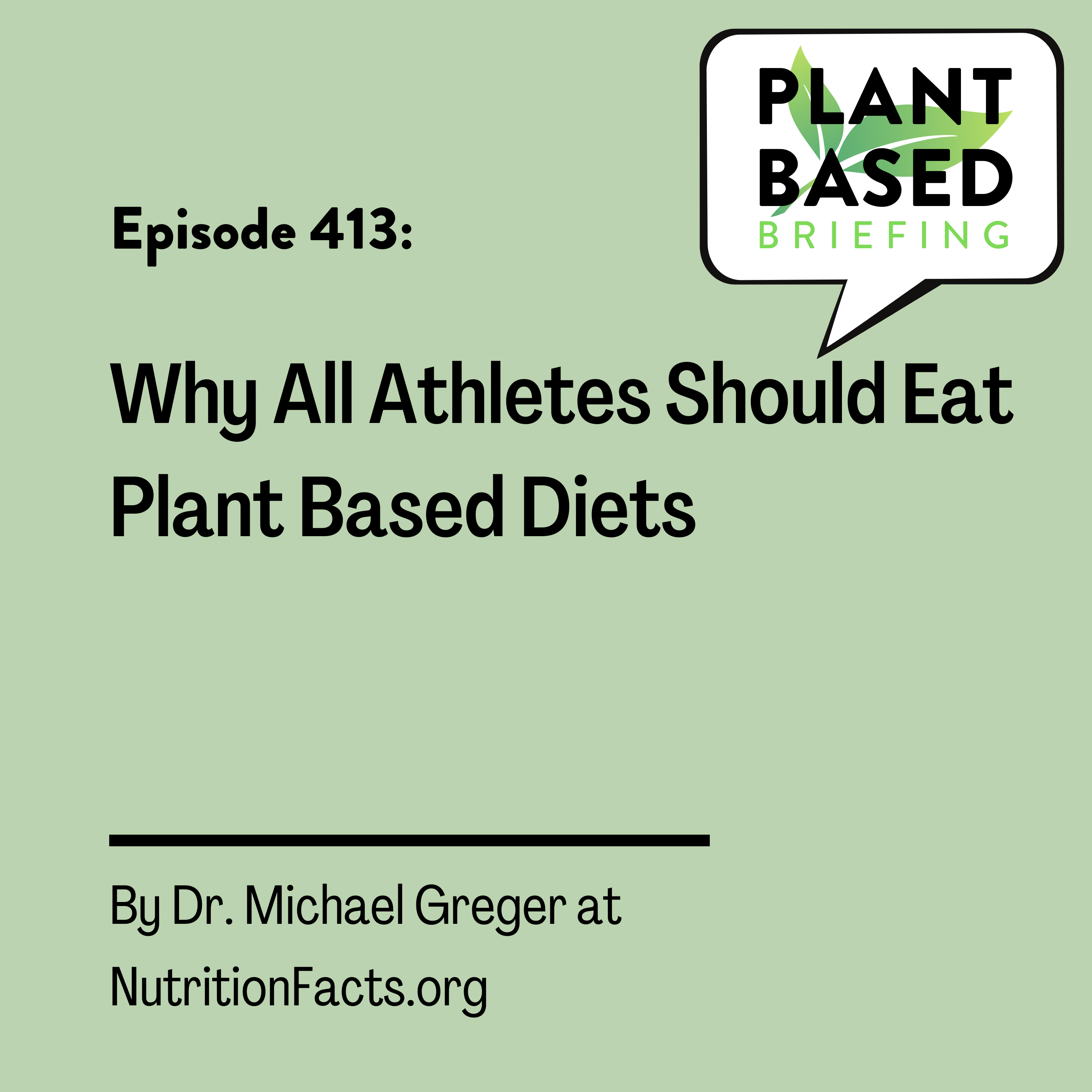 413: Why All Athletes Should Eat Plant-Based Diets by Dr. Michael Greger at NutritionFacts.org