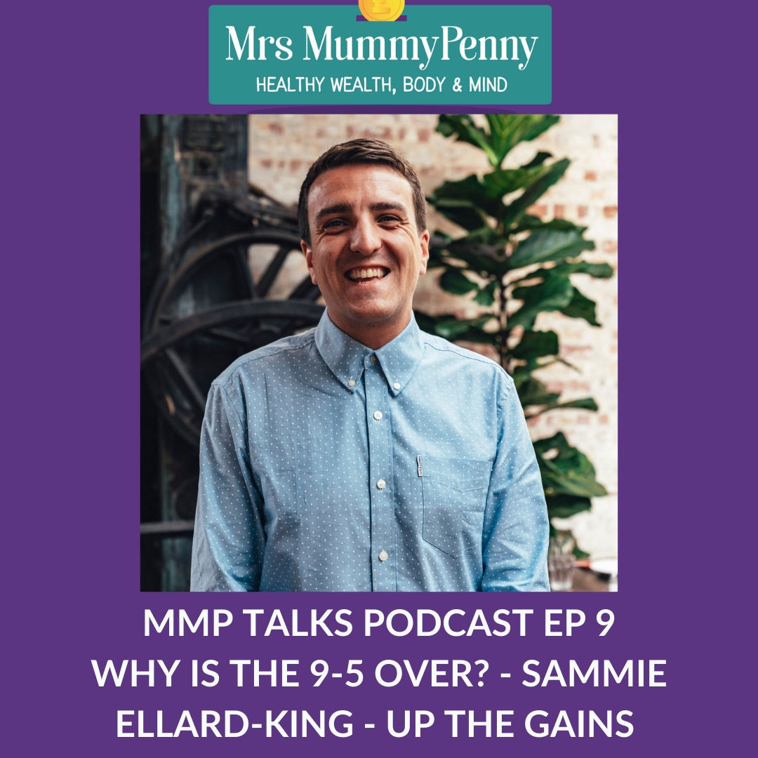 Mrs Mummypenny Talks Podcast Ep 9 – Why is the 9-5 Over? Sammie Ellard-King - Up The Gains