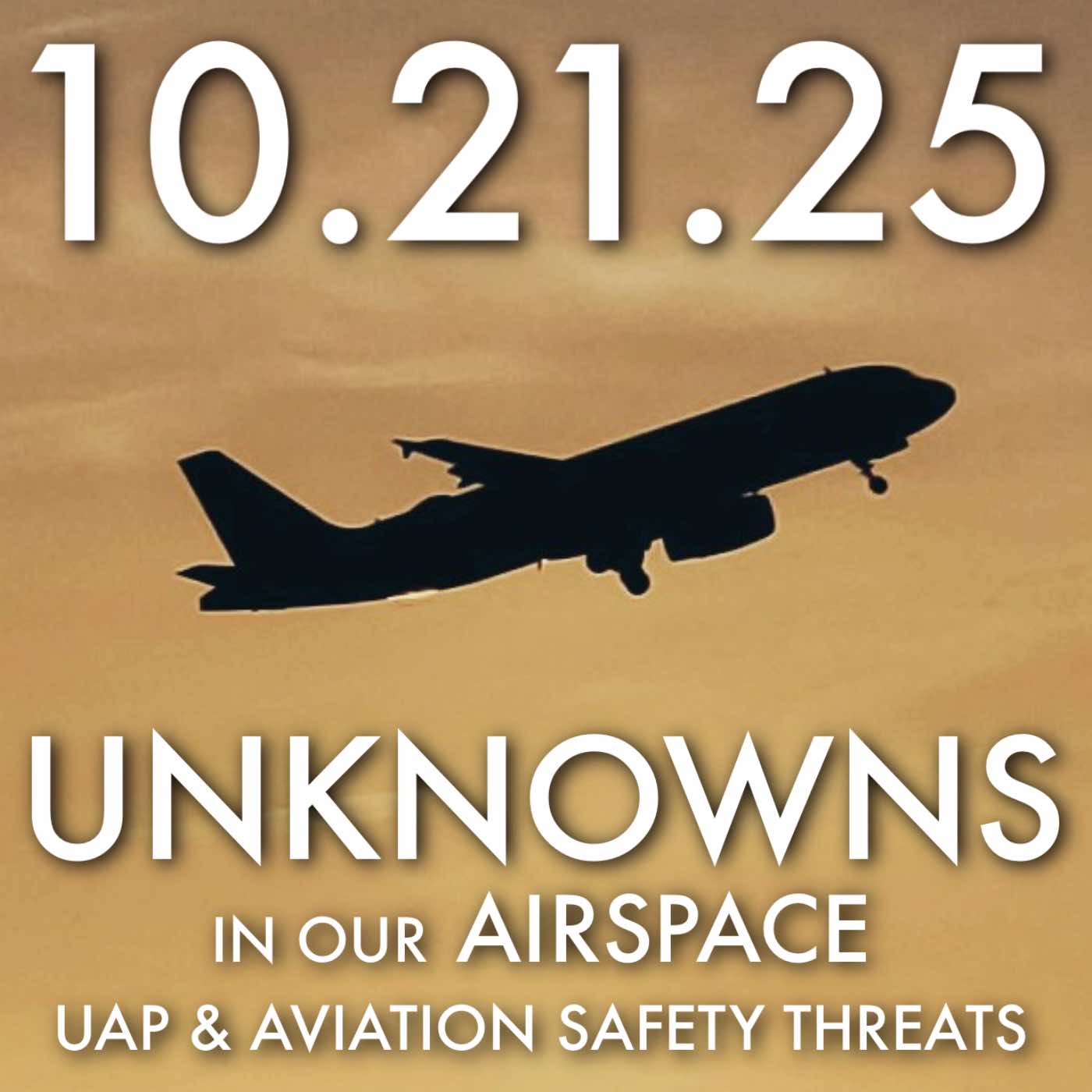 Unknowns in Our Airspace: UAP & Aviation Safety Threats | MHP 10.21.25.