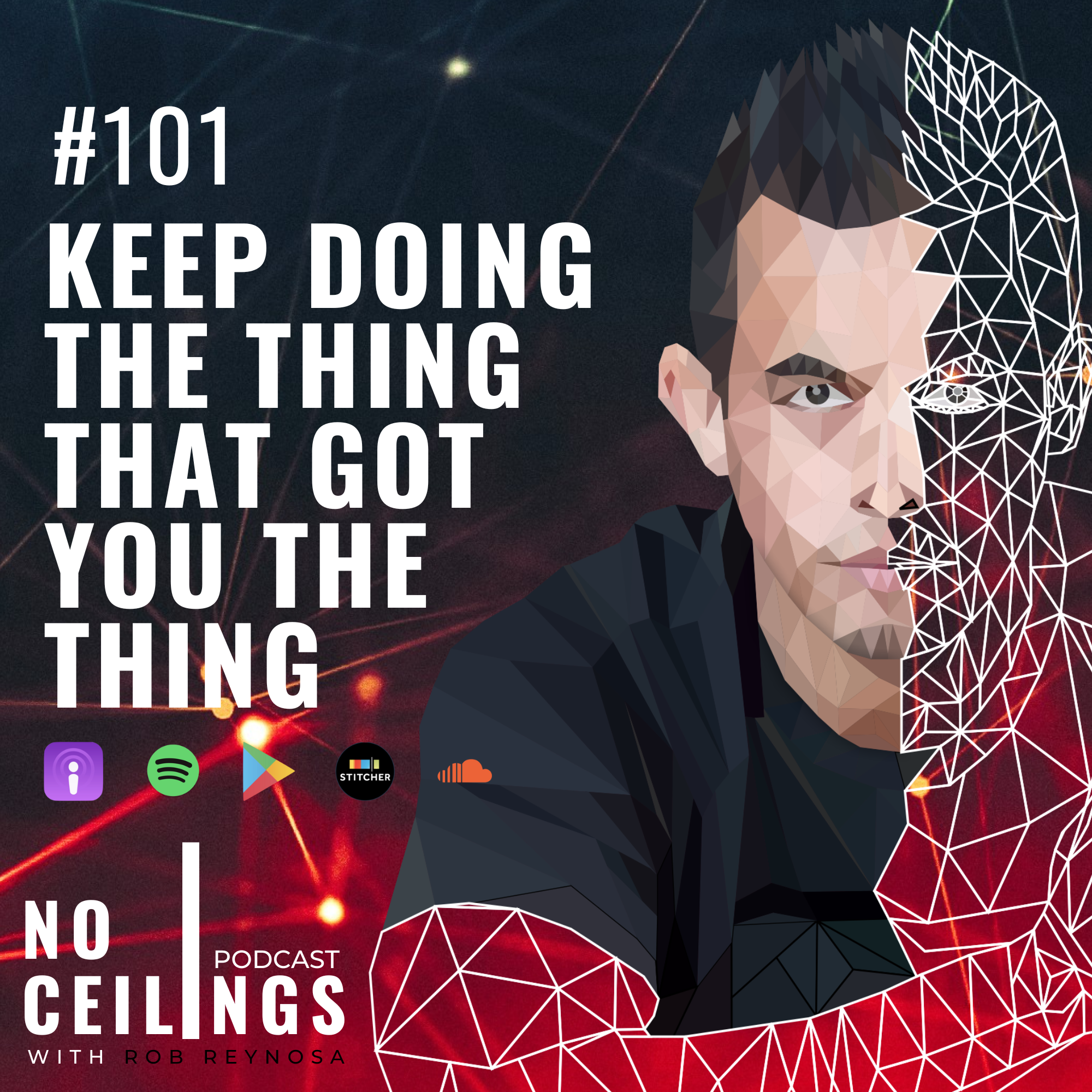 #101: Keep Doing The Thing That Got You The Thing