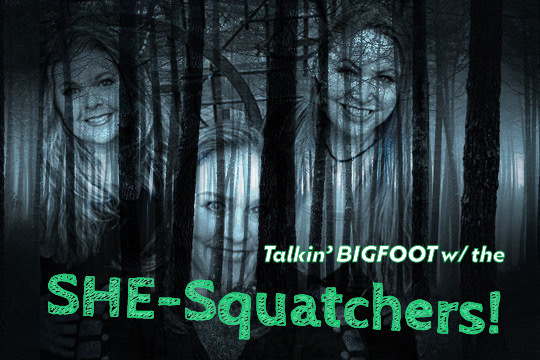 Talkin' BIGFOOT w/ the SHE-Squatchers!
