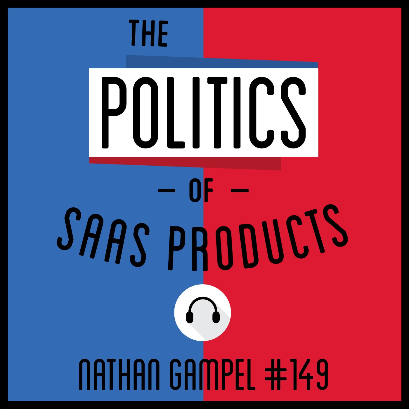 149: The Politics of SAAS Products - Nathan Gampel 149: The Politics of SAAS Products - Nathan Gampel