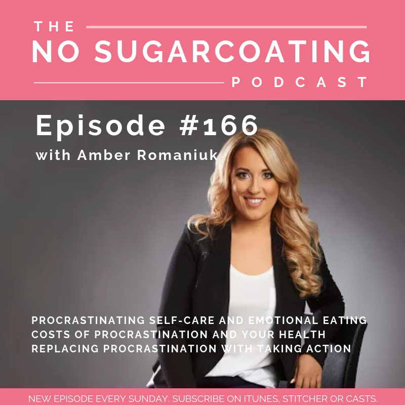 #166 Procrastinating Self-Care and Emotional Eating, Costs of Procrastination and Your Health & Replacing Procrastination with Taking Action