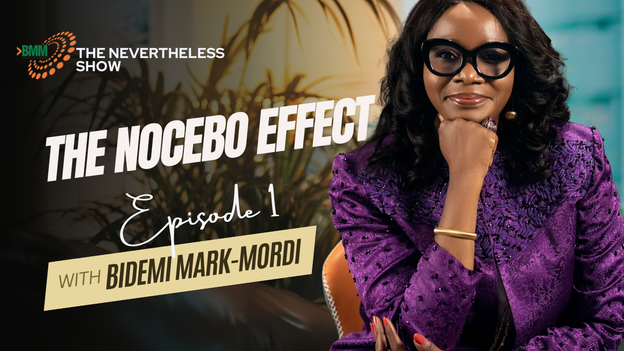 THE NOCEBO EFFECT (EPISODE 1) | NEVERTHELESS SHOW WITH BIDEMI MARK-MORDI