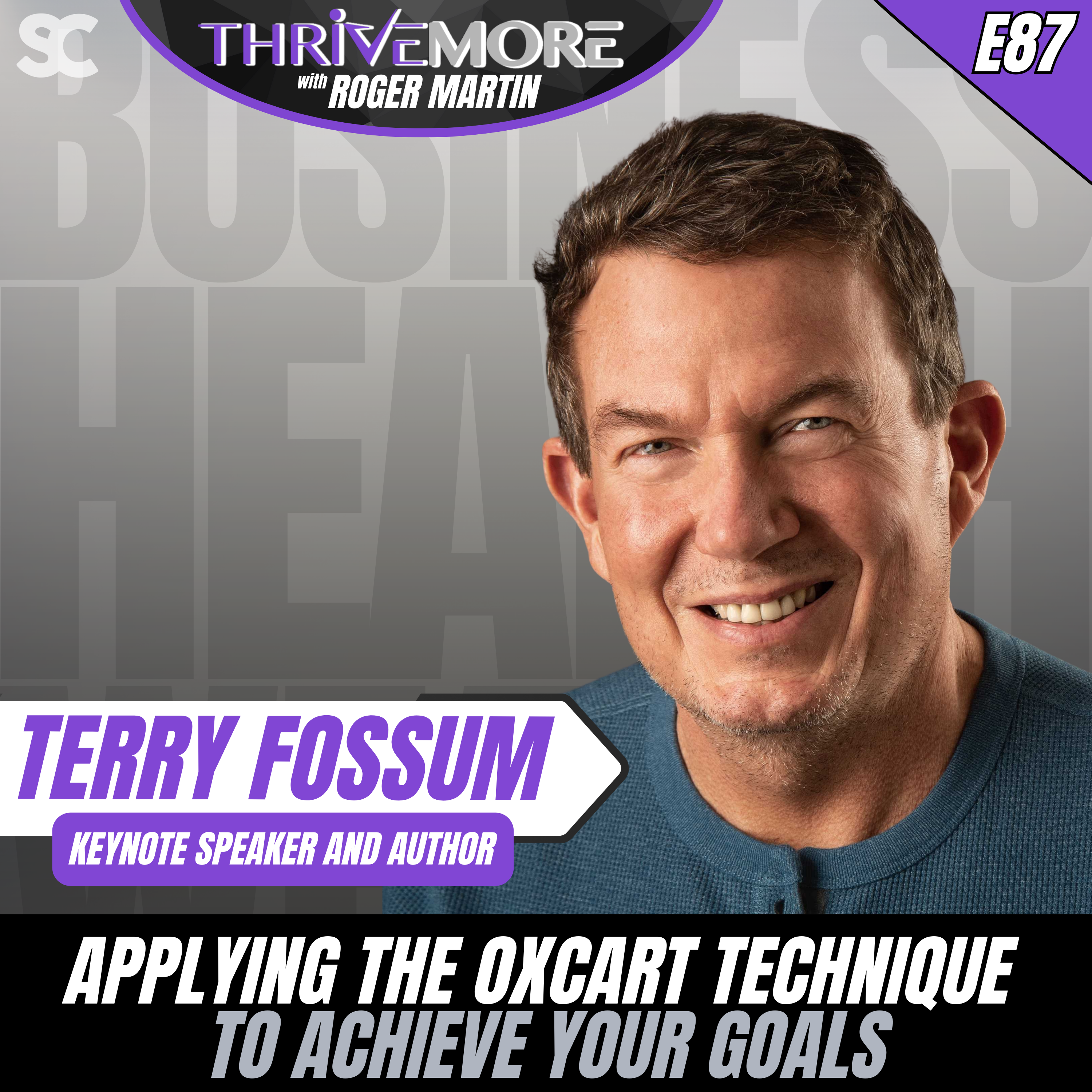 E87: Terry L. Fossum: Applying The Oxcart Technique to Achieve Your Goals