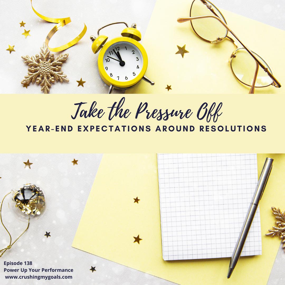 138. Take the Pressure Off End-of-Year Expectations Around Resolutions