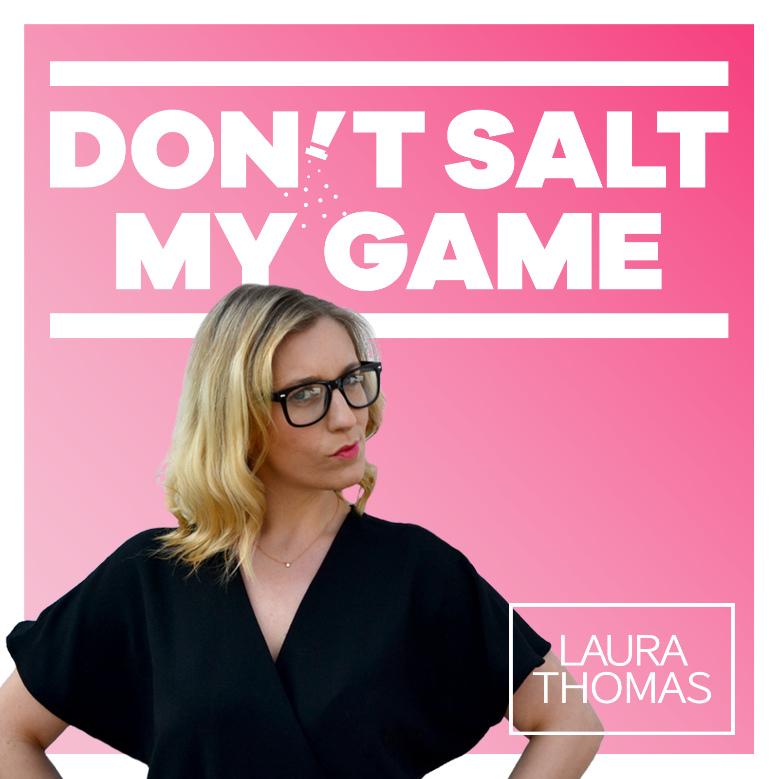 Don\'t Salt My Game | With Laura Thomas, PhD