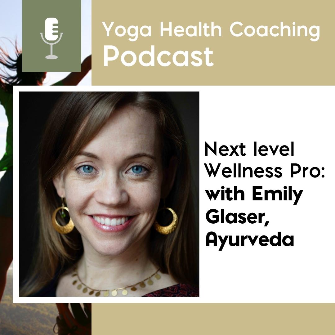 Next level Wellness Pro: with Emily Glaser, Ayurveda