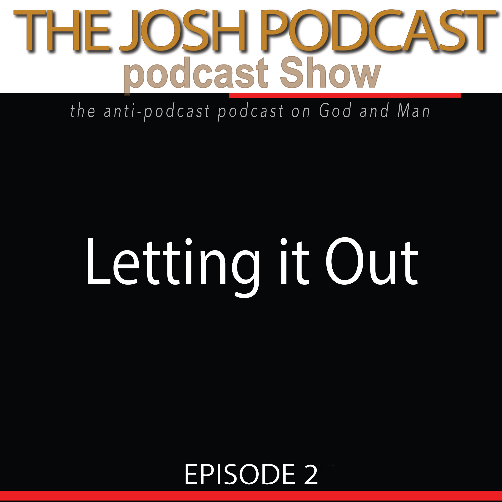 The Josh Podcast podcast Show: The Anti-Podcast podcast on God and Man