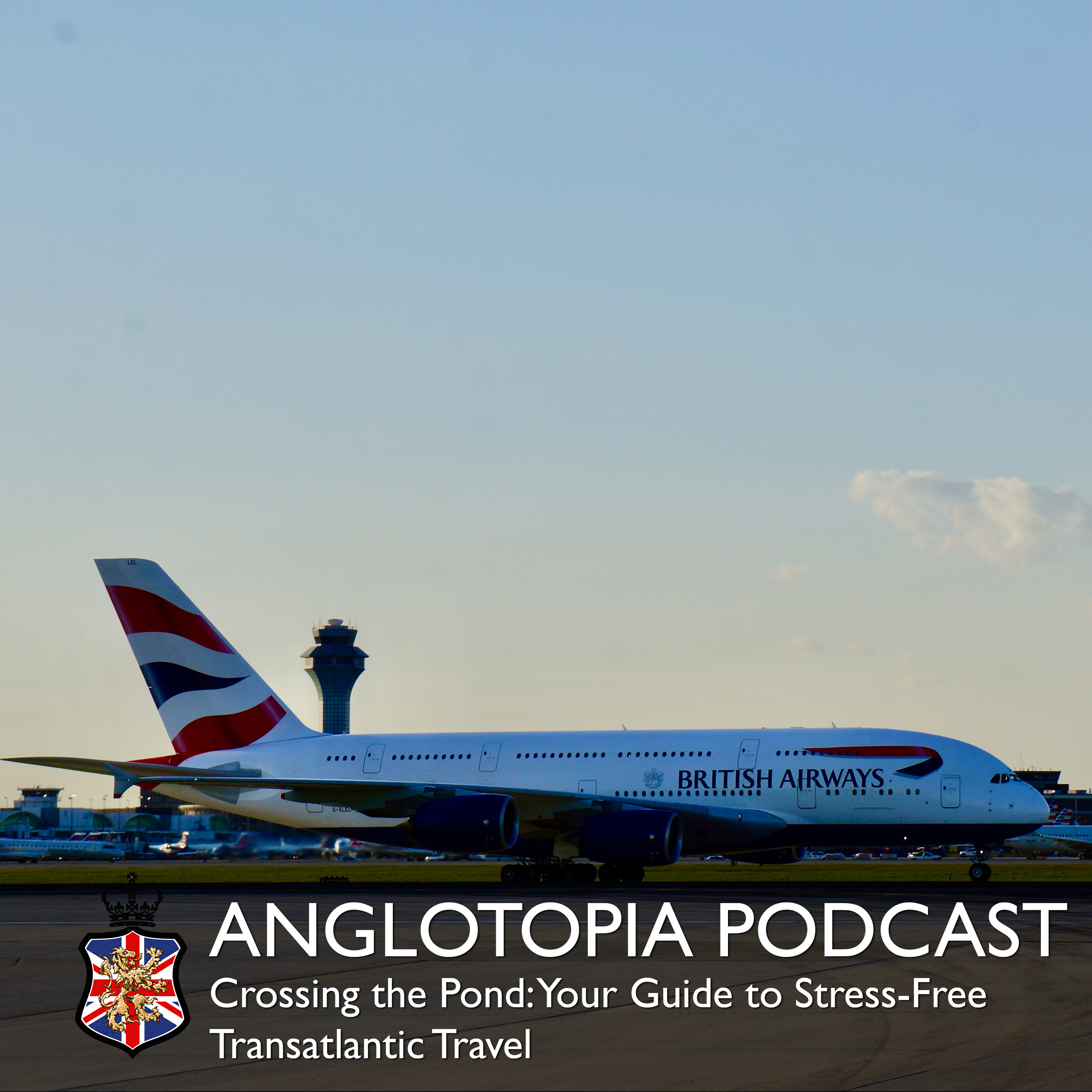Anglotopia Podcast: Episode 31 - Crossing the Pond – Your Guide to Stress-FreeTransatlantic Travel