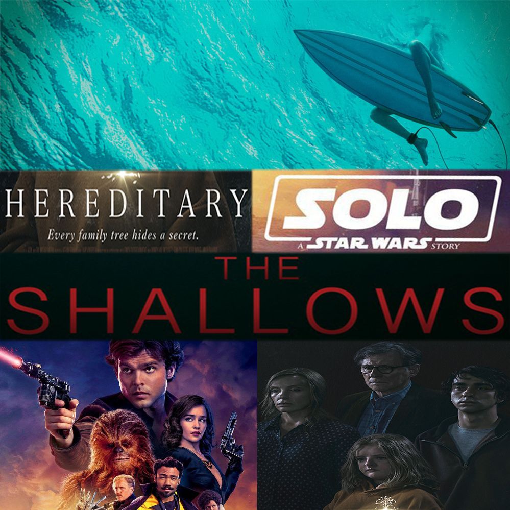 Week 073: (Hereditary (2018), The Shallows (2016), Solo: A Star Wars Story (2018))