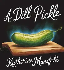 A DILL PICKLE by KATHERINE MANSFIELD