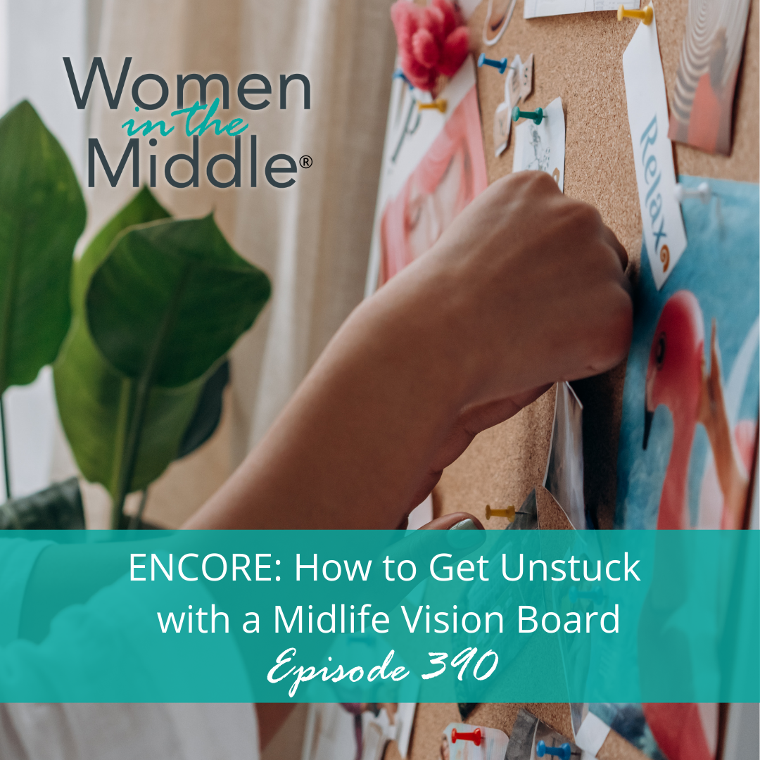cover of episode EP #390: Encore: How to Get Unstuck with a Midlife Vision Board