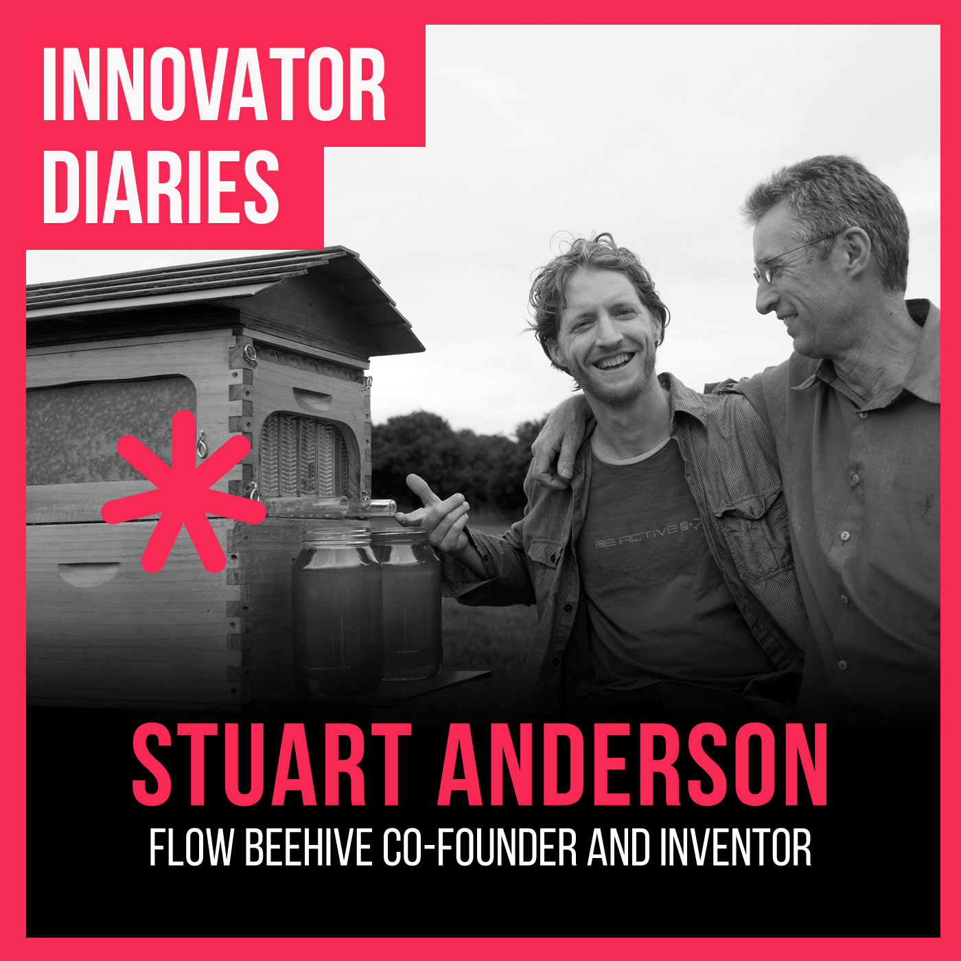 Ep 113 Inventor and Co-Founder of FLOW Hive, Stuart Anderson