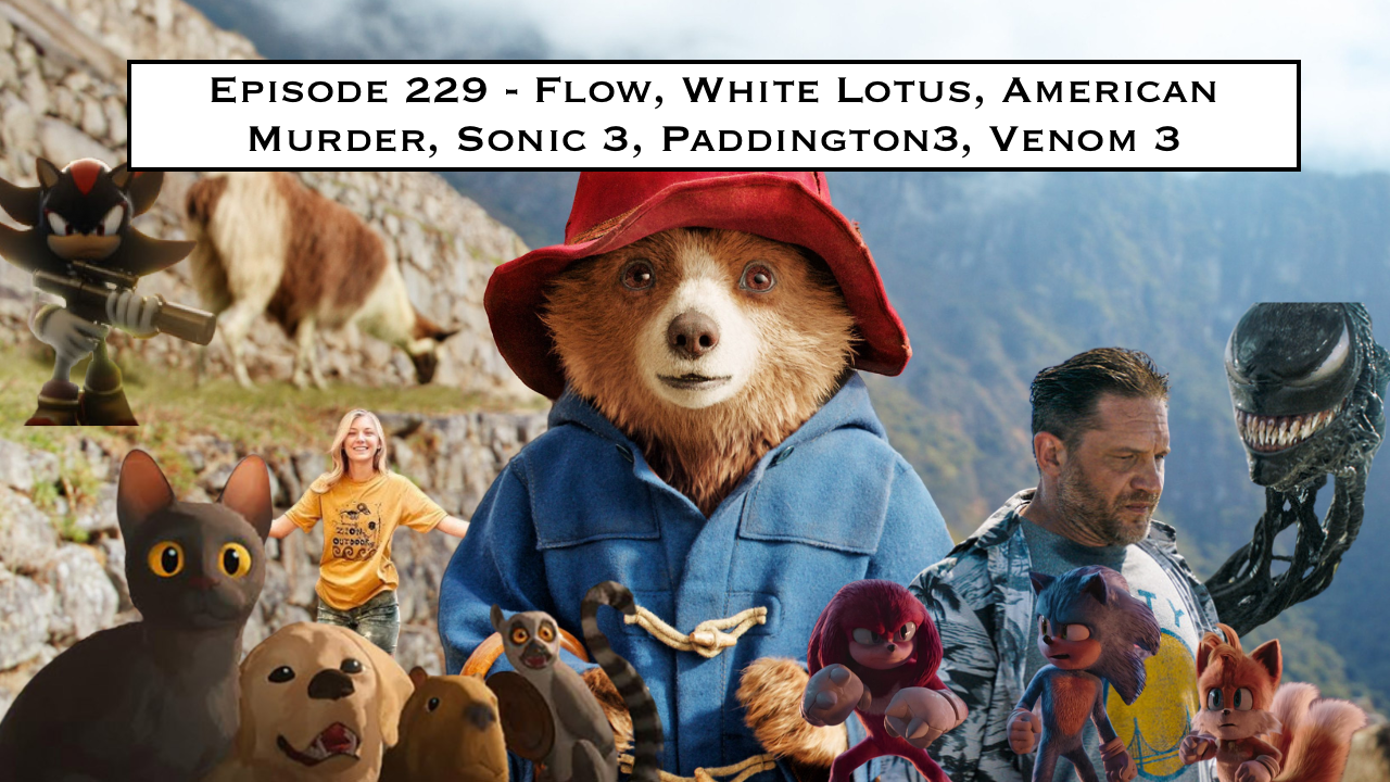 229. Flow, White Lotus, American Murder, Sonic 3, Paddington3, Venom 3