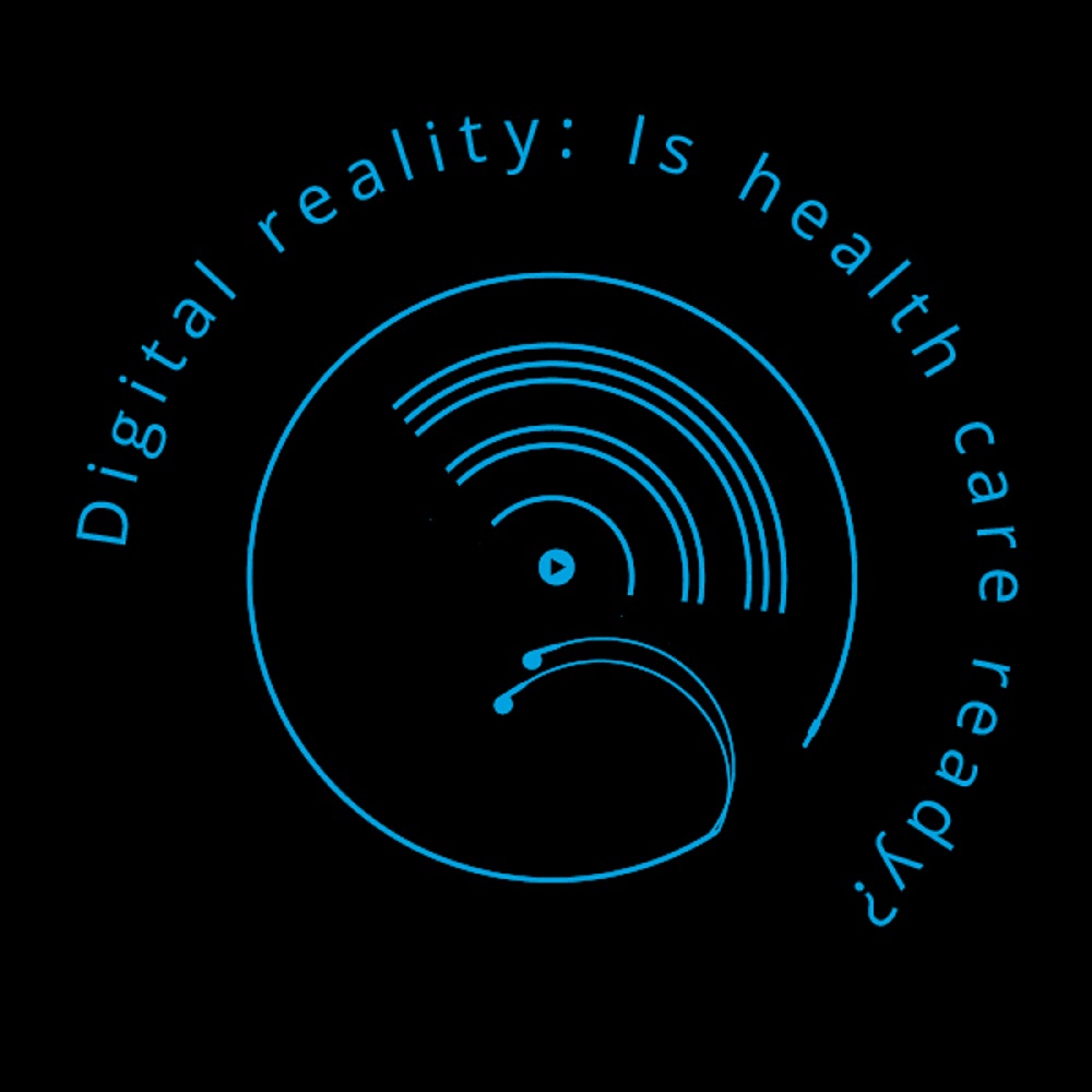 Digital reality: Is health care ready?