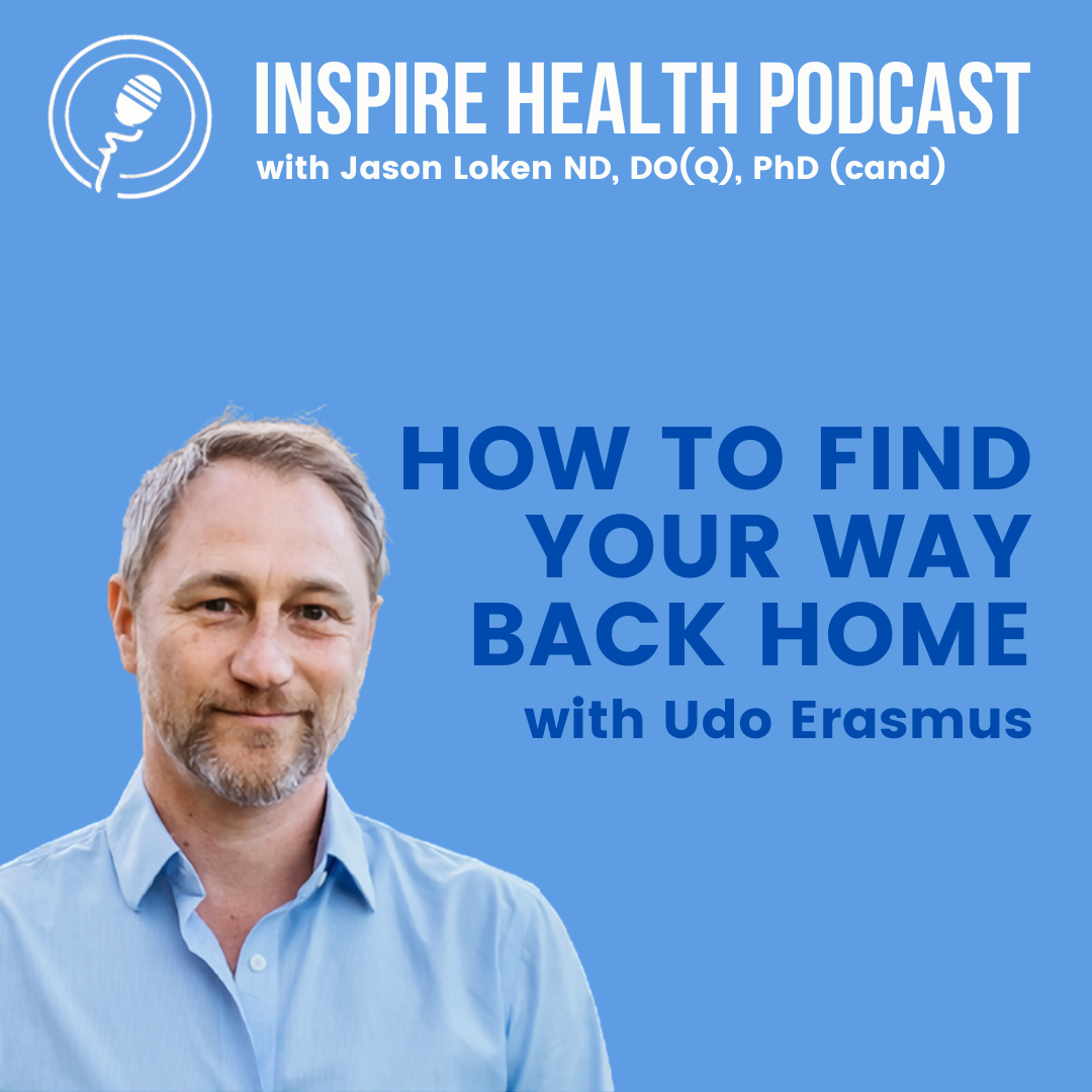 How To Find Your Way Back Home with Udo Erasmus Inspire Health