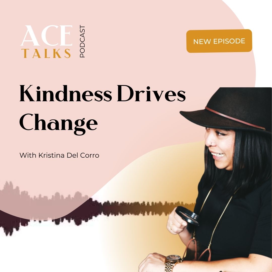#82 Kindness Drives Change with Kristina Del Corro