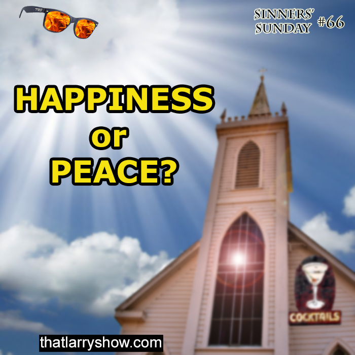 Episode 215: Happiness or Peace? (Sinners' Sunday # 66)