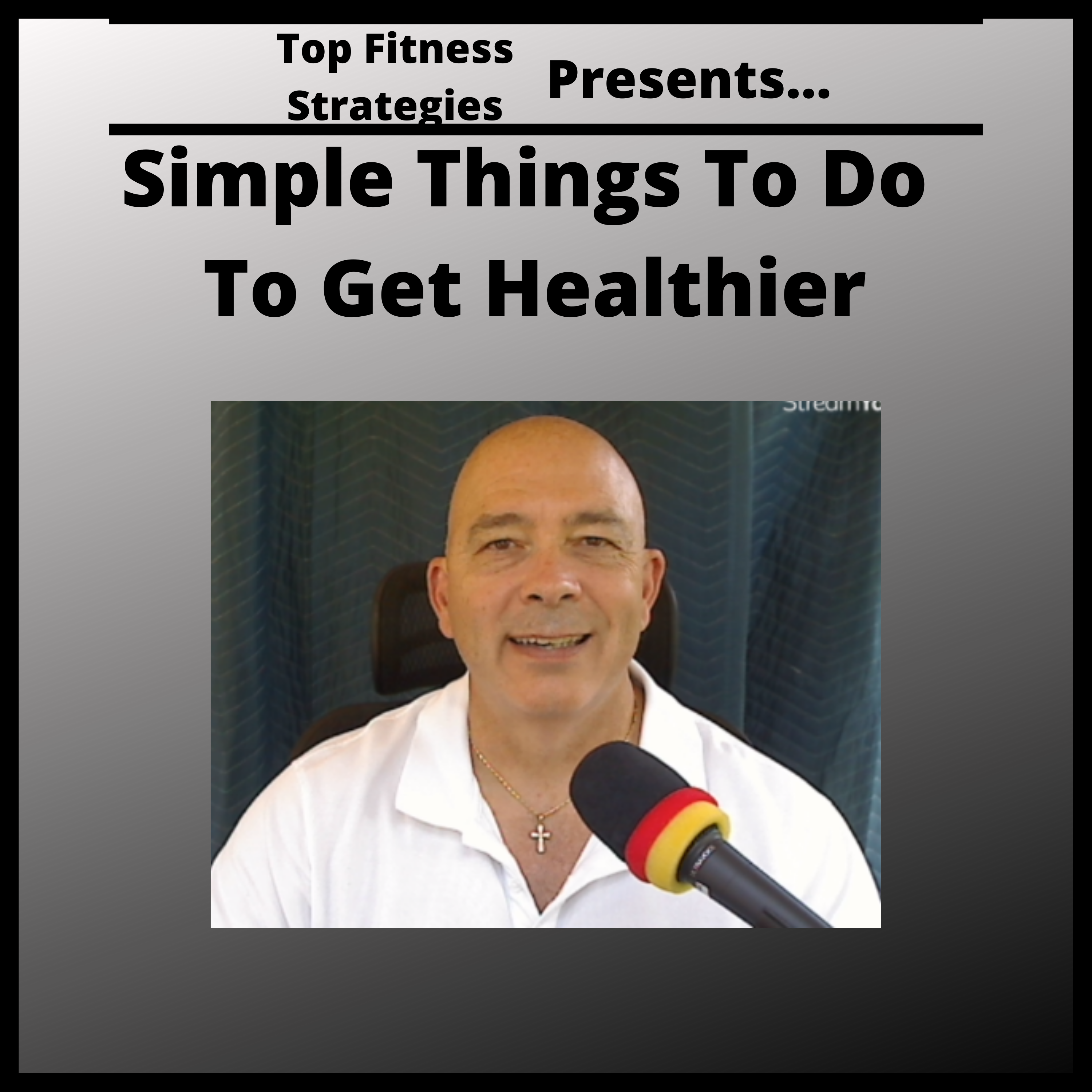 Ep47 - 3 Simple Things To Do To Get Healthier
