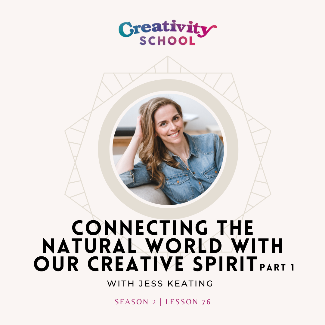 Lesson 76 - Connecting the Natural World with Our Creative Spirit with Jess Keating, Part 1