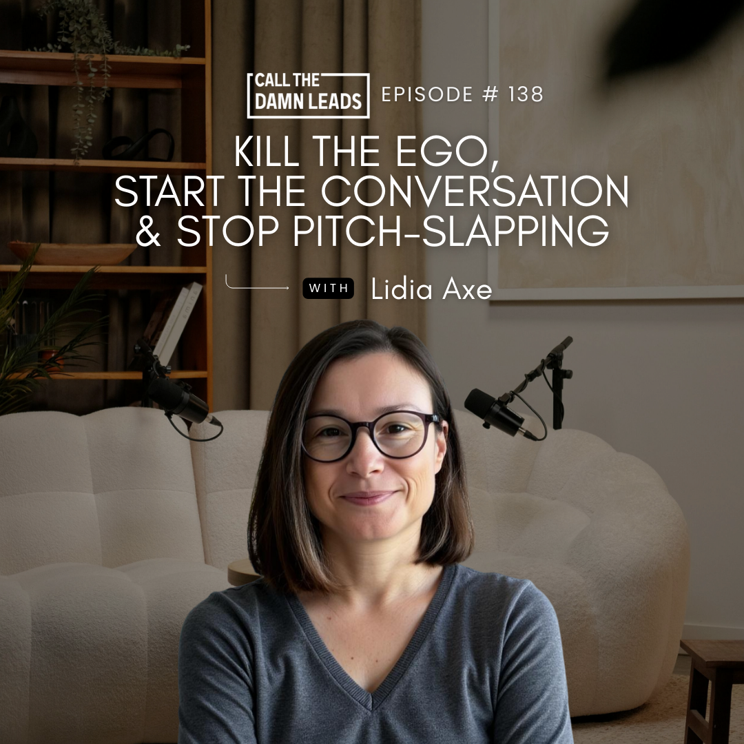 Episode 138 – Kill the Ego, Start the Conversation & Stop Pitch-Slapping with Lidia Axe