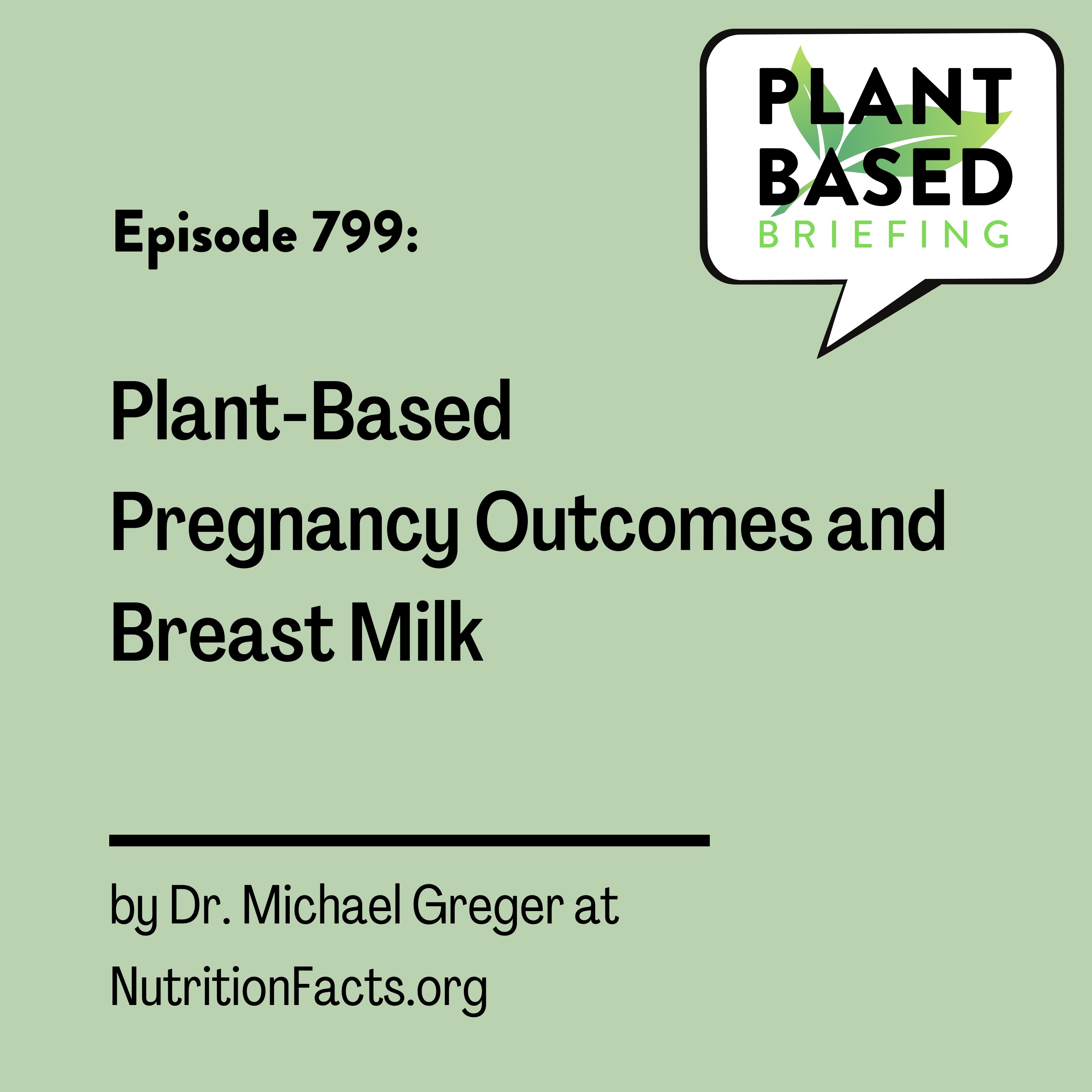 799: Plant-Based Pregnancy Outcomes and Breast Milk By Dr. Michael Greger at NutritionFacts.org